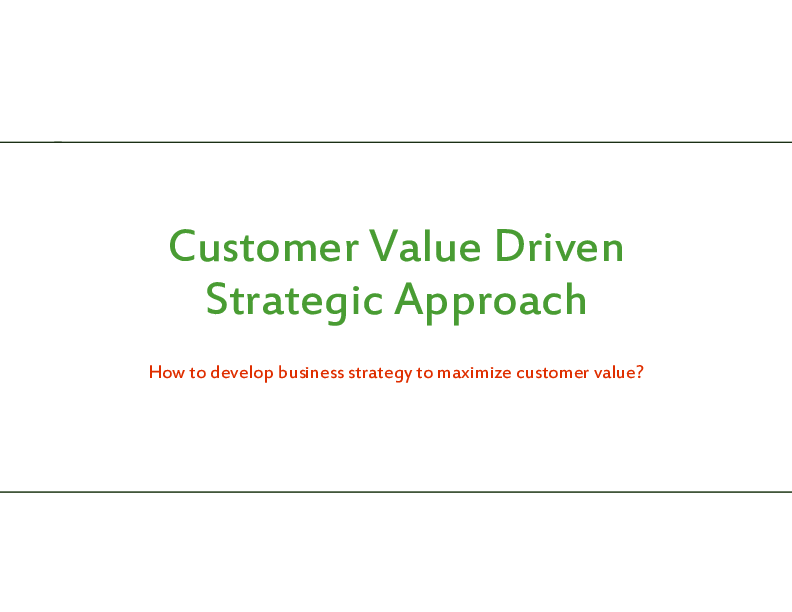 This is a partial preview of Customer Value Driven Strategic Approach (38-page PDF document). Full document is 38 pages. 