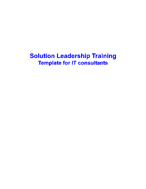This is a partial preview of Solutions Leadership Training Template for IT Consultants (15-page Word document). Full document is 15 pages. 