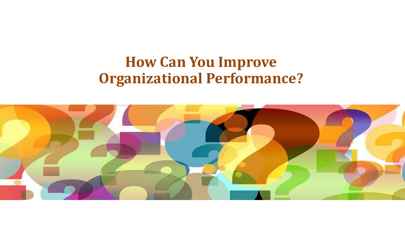 This is a partial preview of How Can You Improve Organizational Performance? (9-page PDF document). Full document is 9 pages. 