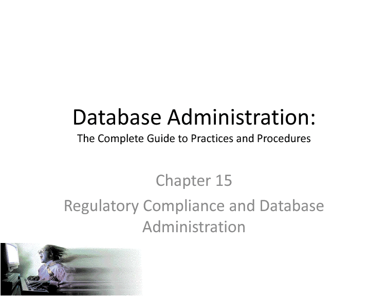 This is a partial preview of The Complete Guide to DBA Practices & Procedures - Regulatory Compliance & DBA - Part 15 (54-slide PowerPoint presentation (PPTX)). Full document is 54 slides. 
