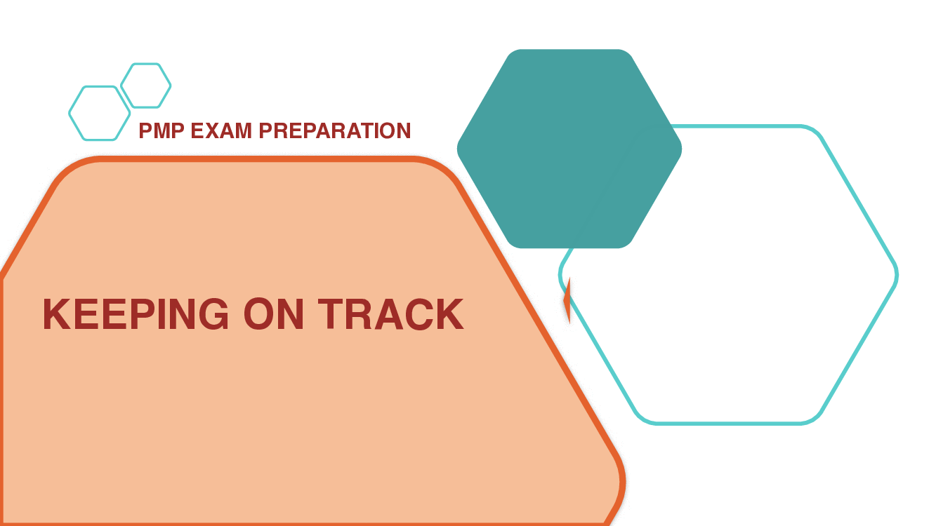 PMP Exam Preparation -Keeping On Track