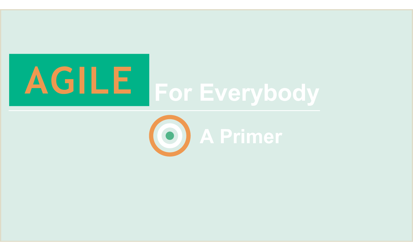 Agile for Everybody - A Primer
