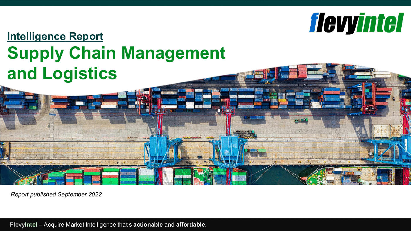 This is a partial preview of Supply Chain Management (SCM) & Logistics - Intelligence Report (Sept 2022) (39-slide PowerPoint presentation (PPTX)). Full document is 39 slides. 