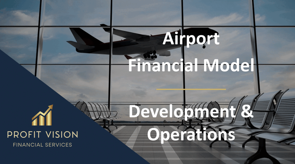 Airport Financial Model (Development, Operation & Valuation)