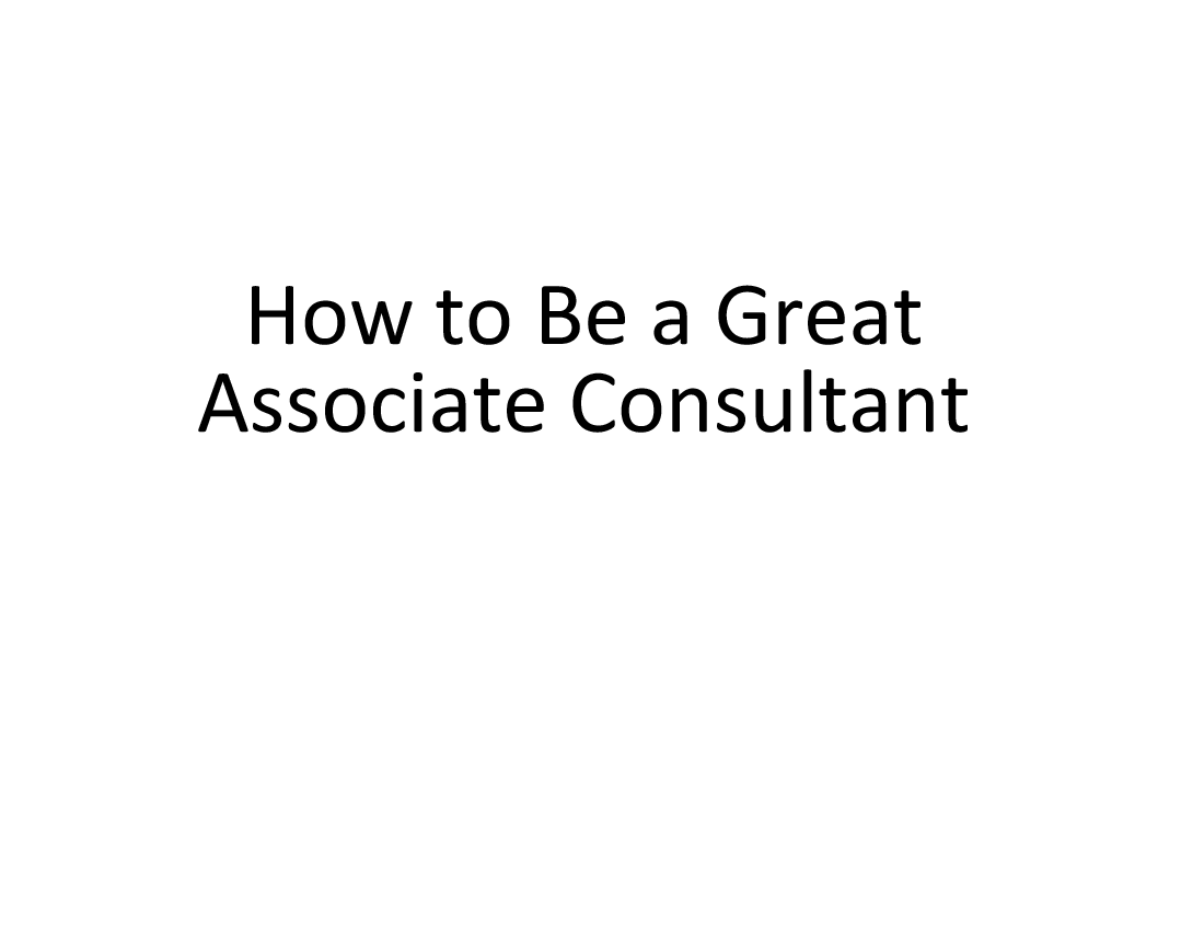This is a partial preview of How to Be a Great Associate Consultant (52-slide PowerPoint presentation (PPT)). Full document is 52 slides. 