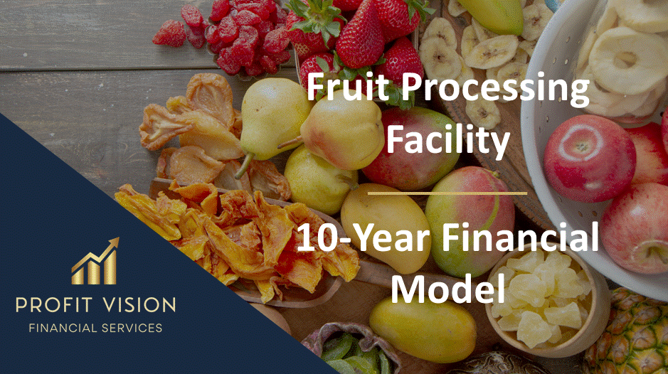 Fruit Processing Facility - 10 Year Financial Model
